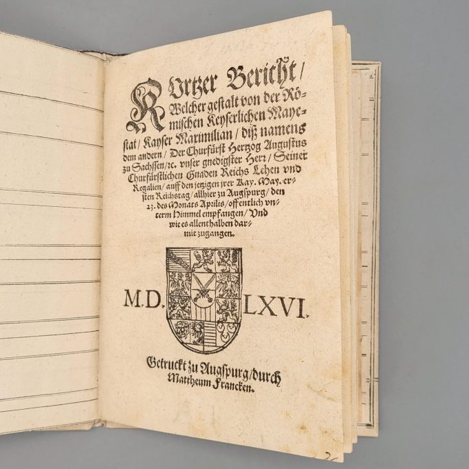 Los 13: FRANCOLIN, Johann von: Kurtzer Bericht, Welcher gestalt von...Kayser Maximilian ... Reichs Lehen vnd Regalien, auff den jetzigen ... ersten Reichstag, allhier zu Augspurg, den 23. des Monats Aprilis, offentlich vnterm Himmel empfangen, Vnd wie es all